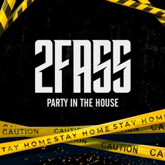 2FASS PARTY IN THE HOUSE