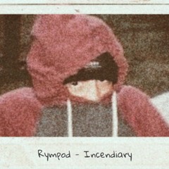 Rympod - Incendiary (Co - Prod. TN)