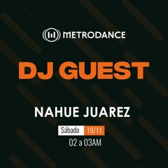 METRODANCE DJ Guest 19/11 @ Nahue Juarez