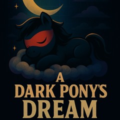 #11 - a dark pony's dream