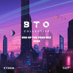 BTO Presents: DKT x ETHEN (2022 End of Year Mix)