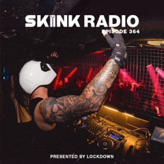 SKINK Radio 364 Presented By Lockdown
