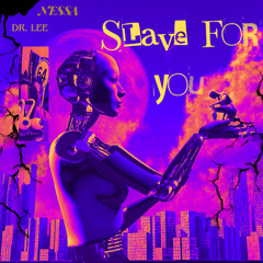 Slave For You