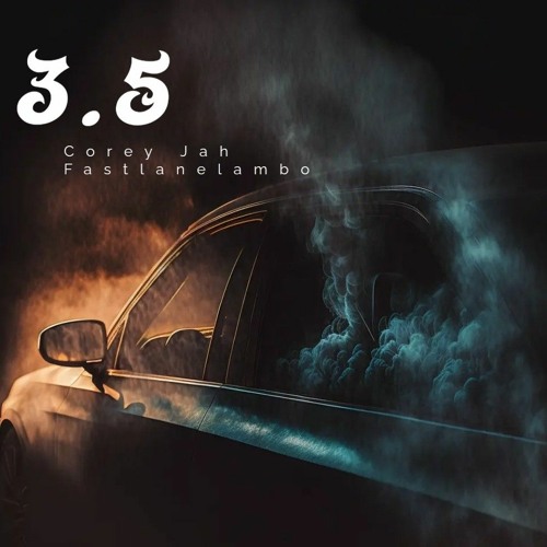 3.5 (COREY JAH X FASTLANELAMBO)