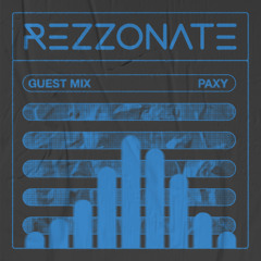 REZZONATE Guest Mix 041 - PAXY
