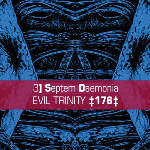𝐒𝐞𝐩𝐭𝐞𝐦 𝐃𝐚𝐞𝐦𝐨𝐧𝐢𝐚 - Evil Trinity [176]