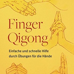 [PDF⚡️READ❤️ONLINE] Finger-Qigong: Einfache und schnelle Hilfe durch Übungen für die Hände