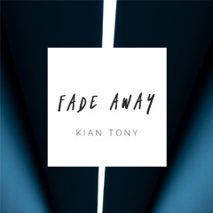 Fade Away (Radio Edit) - Kian Tony