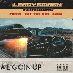LeroySmash - We Going Up (feat.Shaddow,Phero,Ref The Kid)