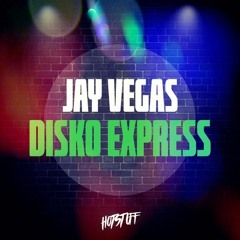 Jay Vegas - Disko Express (Original Mix)[Hot Stuff]