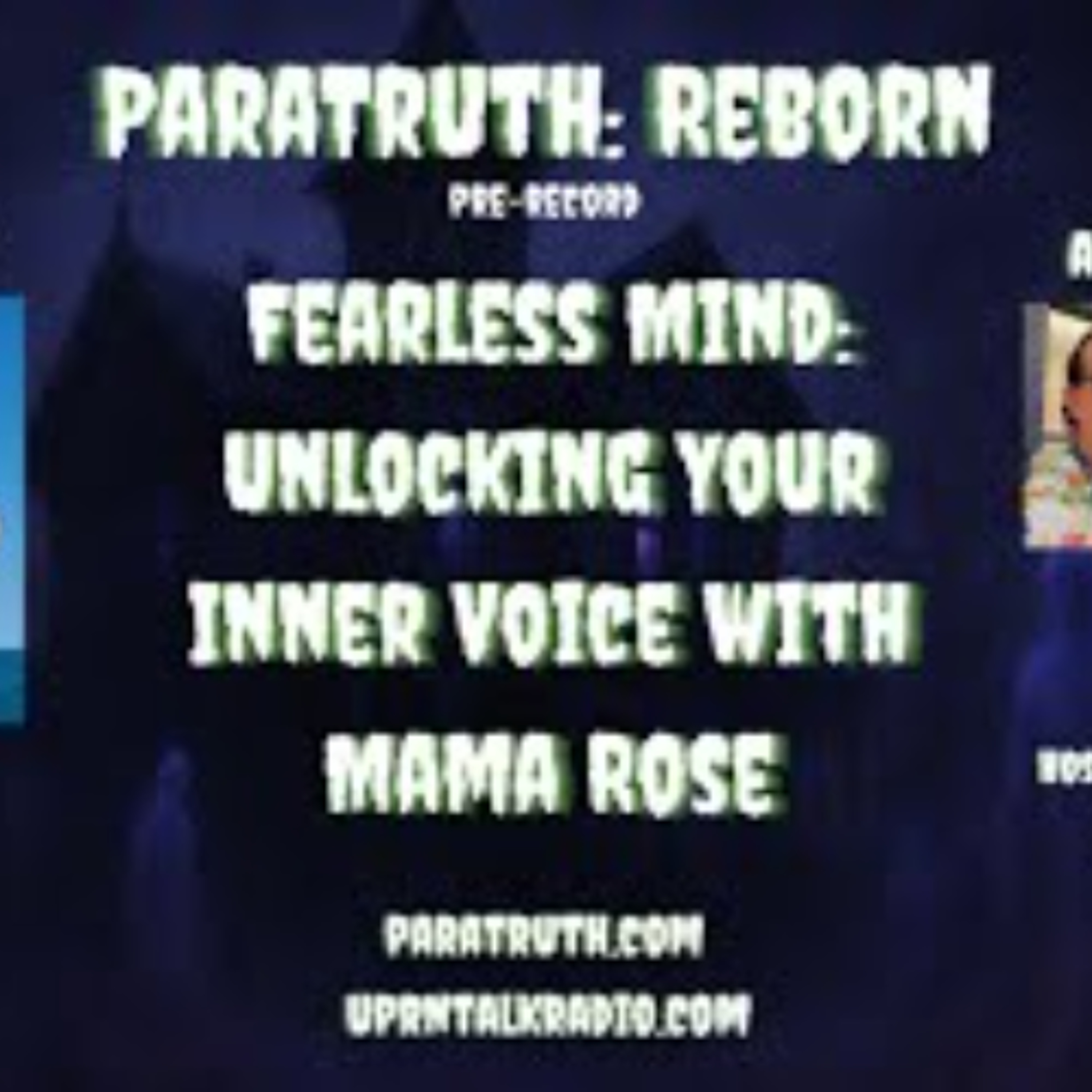 ParaTruth_ Reborn - Fearless Mind_ Unlocking Your Inner Voice with Mama Rose episode artwork