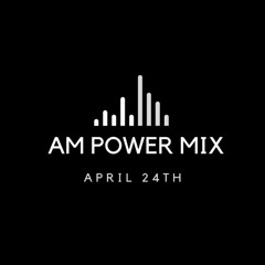 AM Power Mix April 24th