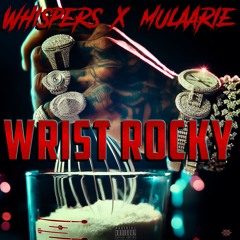 Whispers x  Mulaarie "Wrist Rocky"