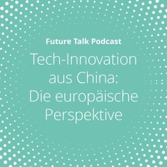Tech-Innovation aus China: Die europäische Perspektive (Folge 206)