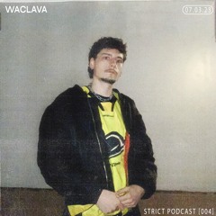 WACLAVA // STRICT PODCAST [004]