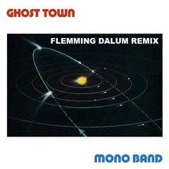 Mono Band - Ghost Town (Flemming Dalum Remix)