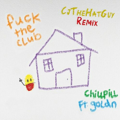 chillpill - Fuck The Club ft. GOLDN (cjthehatguy Remix)