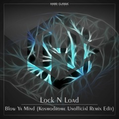 Lock N Load - Blow Ya Mind (Kosmodrome Unofficial Remix Edit) (free track)
