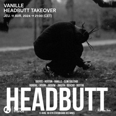 Vanille presents HEADBUTT - 11 Avril 2024