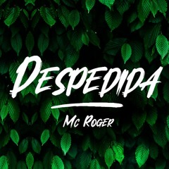 MC ROGER - DESPEDIDA