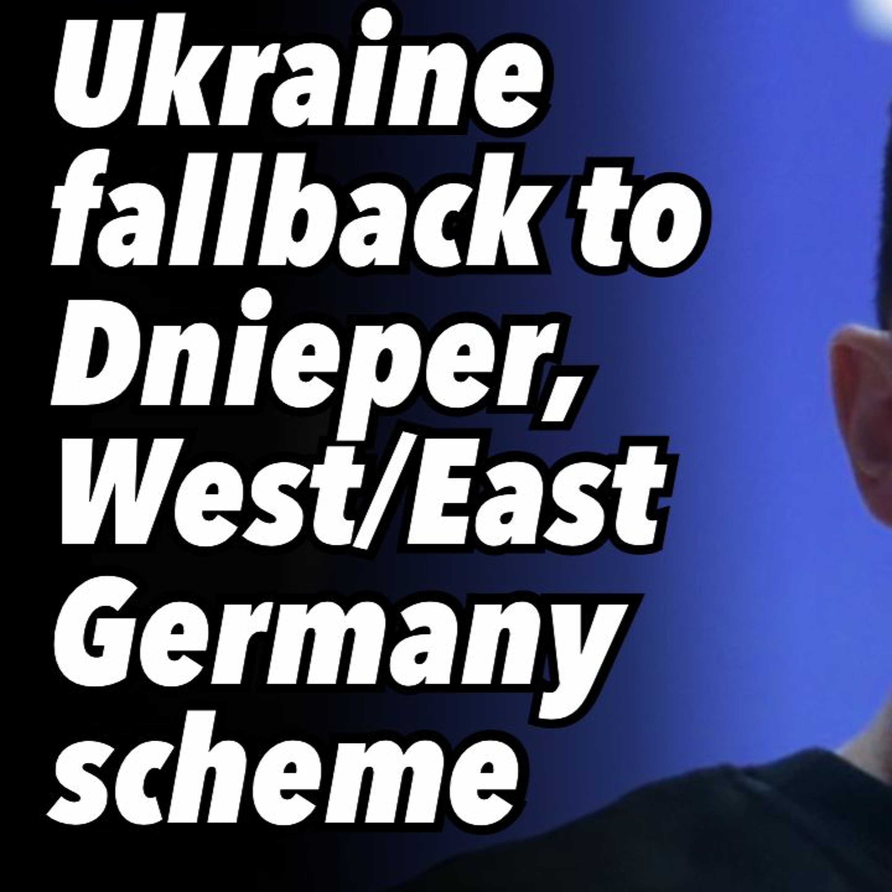 Ukraine fallback to Dnieper, West/East Germany scheme