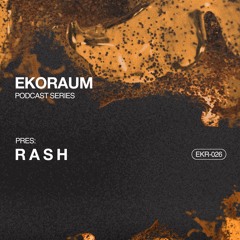 EKORAUM pres. R A S H - Podcast EKR-026
