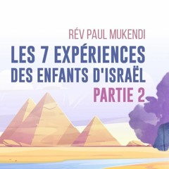 Les 7 expériences des enfants d'Israël - partie 2 | Révérend Paul Mukendi.mp4