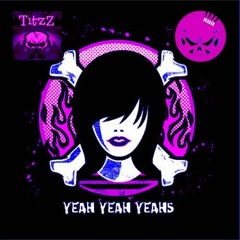 Yeah Yeah Yeahs - RBR© & TitzZ (Bootleg)
