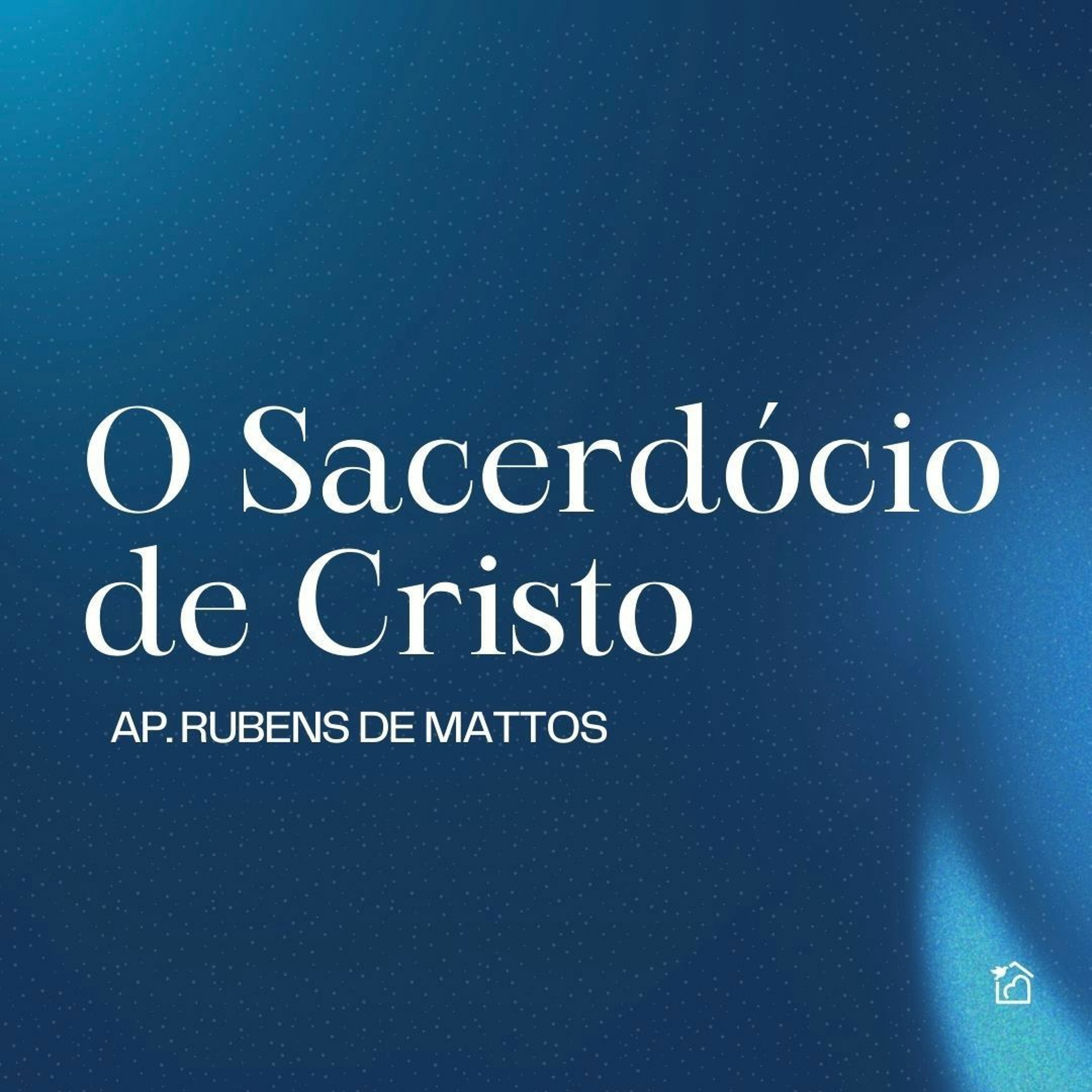 O Sacerdócio De Cristo - Apóstolo Rubens De Mattos 12/11/2023 episode artwork