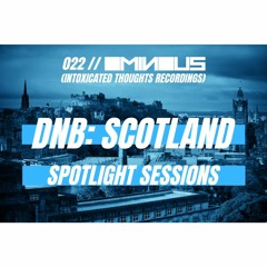 DnB: Scotland Spotlight Sessions 022 X Intoxicated Thoughts Recordings X Ominous