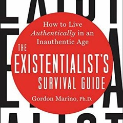 View PDF EBOOK EPUB KINDLE The Existentialist's Survival Guide: How to Live Authentically in an Inau