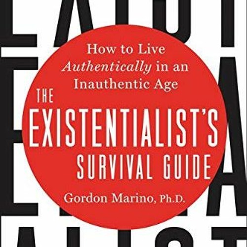 READ EPUB KINDLE PDF EBOOK The Existentialist's Survival Guide: How to Live Authentically in an Inau