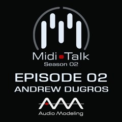 Andrew Dugros - MIDI Talk, S. 2 Ep. 2