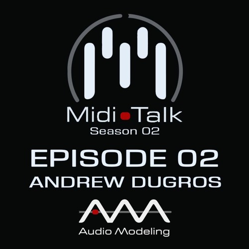 Andrew Dugros - MIDI Talk, S. 2 Ep. 2