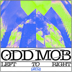ODD MOB - LEFT TO RIGHT (GREGO REMIX)