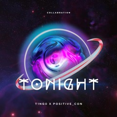 Tonight - Positive_Con x T1NG0