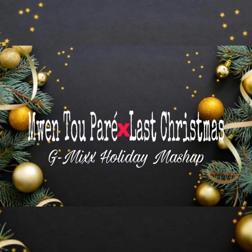 Mwen Tou Pare X Last Christmas G Mixx Holiday Mashup By Dj G Mixx Mwen Tou Pare X Last Christmas G Mixx Holiday Mashup By Dj G Mixx
