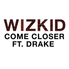 Come Closer (feat. Drake)