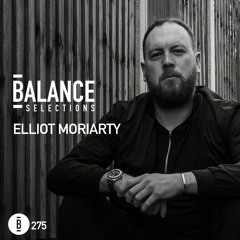Balance Selections 275: Elliot Moriarty