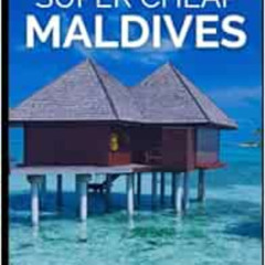 [READ] EPUB ✓ Super Cheap Maldives Travel Guide 2021: How to Enjoy a $3,000 Trip to M