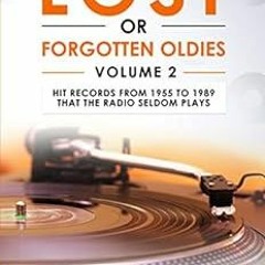 download PDF ✔️ LOST OR FORGOTTEN OLDIES VOLUME 2: Hit Records From 1955 to 1989 That