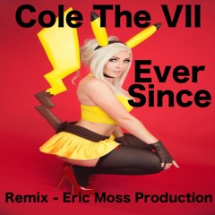 Cole The VII - Ever Since (Remix - Eric Moss Production)