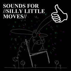 SOUNDS FOR //SILLY LITTLE MOVES// BY RŪTIKĖ_FM