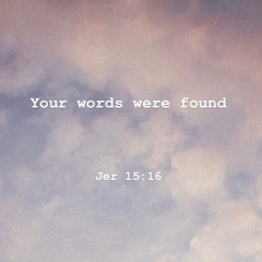 Your Words Were Found - Jeremiah 15:16