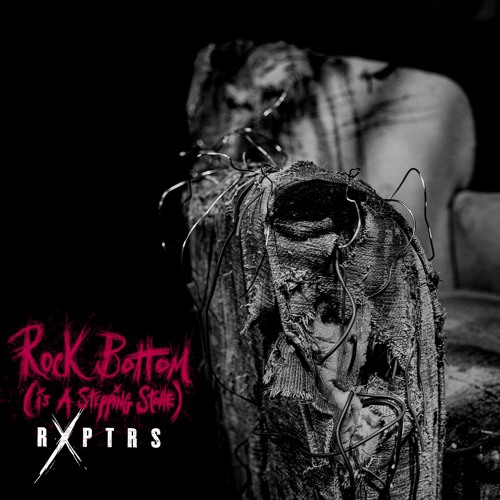 RXPTRS "Rock Bottom (Is a Stepping Stone)"