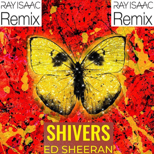 Shivers (RAY ISAAC Remix) - Ed Sheeran