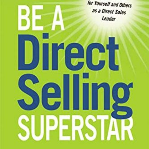 GET [PDF EBOOK EPUB KINDLE] Be a Direct Selling Superstar: Achieve Financial Freedom for Yourself an