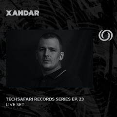 XANDAR | Techsafari Records Series EP. 23 | 10/09/2025