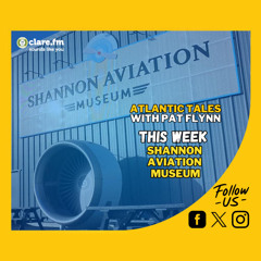 Atlantic Tales - Shannon Aviation Museum - Episode 226