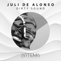 Juli De Alonso - Dirty Sound (ARTEMA RECORDINGS)